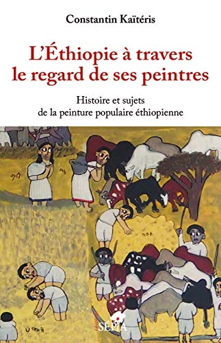 Beispielbild fr L'Ethiopie  travers le regard de ses peintres: Histoire et sujets de la peinture populaire thiopienne (French Edition) zum Verkauf von Gallix