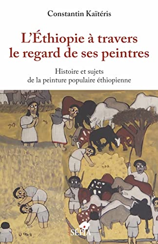 Stock image for L'Ethiopie  travers le regard de ses peintres: Histoire et sujets de la peinture populaire thiopienne (French Edition) for sale by Gallix