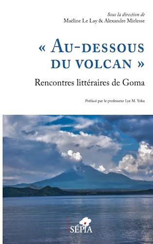 Beispielbild fr Au-dessous du volcan"" Rencontres littraires de Goma"" [Broch] Le Lay, Maline et Mirlesse, Alexandre zum Verkauf von BIBLIO-NET