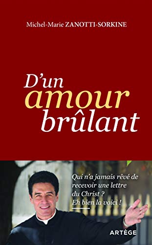 Stock image for D'un amour brlant: Qui n'a jamais rv de recevoir une lettre du Christ ? Eh bien la voici ! for sale by Ammareal