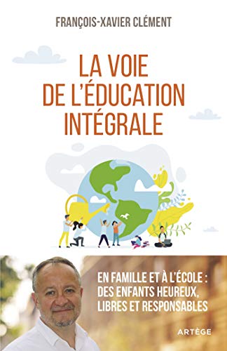 Beispielbild fr La Voie De L'ducation Intgrale : En Famille Et  L'cole : Des Enfants Heureux, Libres Et Responsa zum Verkauf von RECYCLIVRE