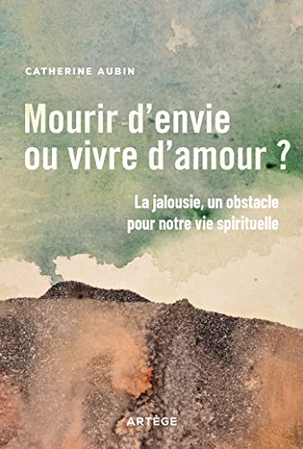 Beispielbild fr Mourir d'envie ou vivre d'amour ?: La jalousie, un obstacle pour notre vie spirituelle zum Verkauf von medimops