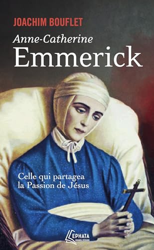 Beispielbild fr Anne-Catherine Emmerick: Celle qui partagea la Passion de Jsus zum Verkauf von medimops