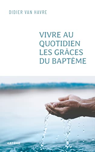 Stock image for Vivre au quotidien les grces du baptme: du sacrement  la vie quotidienne for sale by medimops