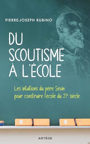 Imagen de archivo de Du scoutisme  l'cole: Les intuitions du pre Sevin pour construire l'cole du 21e sicle a la venta por medimops