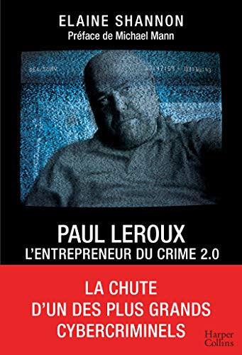 Beispielbild fr Paul LeRoux : L'entrepreneur du crime 2.0: La chute d'un des plus grands cybercriminels zum Verkauf von Ammareal