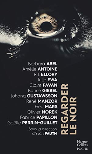 Stock image for Regarder le noir: Douze grands noms du thriller dans un recueil renfermant une exprience exceptionnelle de lecture [Poche] Abel, Barbara; Norek, Olivier; Papillon, Fabrice; Perrin-Guillet, Galle; Antoine, Amlie; Ellory, R.J.; Ewa, Julie; Favan, Claire; Giebel, Karine; Gustawsson, Johana; Manzor, Ren et Mars, Frdric for sale by BIBLIO-NET