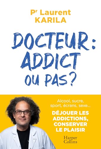 Beispielbild fr Docteur : addict ou pas ?: Alcool, sucre, sport, crans, sexe. Djouer les addictions; conserver le plaisir zum Verkauf von medimops