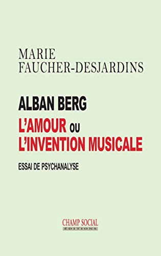 Beispielbild fr Alban Berg, l'amour ou l'invention musicale zum Verkauf von Gallix