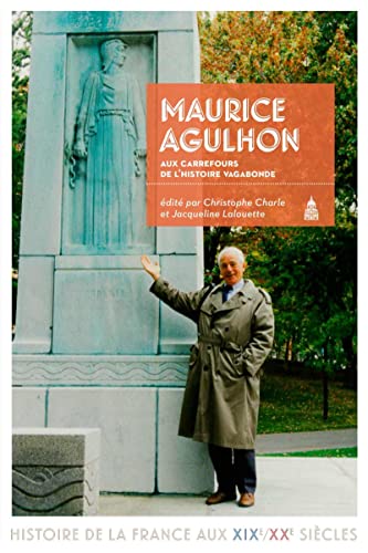 Beispielbild fr Maurice Agulhon: Aux carrefours de l'histoire vagabonde zum Verkauf von Ammareal