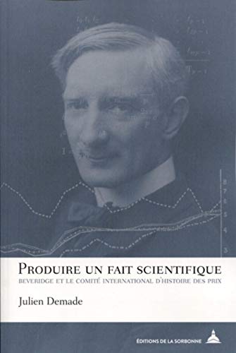 9791035100582: Produire un fait scientifique: Beveridge et le comit international d'histoire des prix