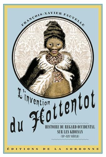 Beispielbild fr L'invention du hottentot: HISTOIRE DU REGARD OCCIDENTAL SUR LES KHOISAN XVE XIXE SIECLE zum Verkauf von Gallix