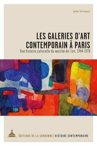 Beispielbild fr Les galeries d'art contemporain  Paris: Une histoire culturelle du march de l'art, 1944-1970 zum Verkauf von medimops