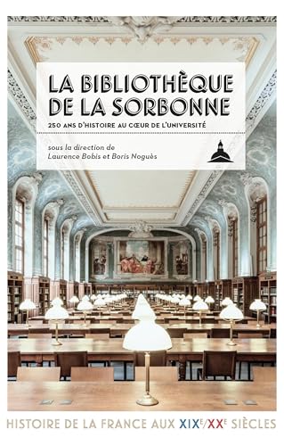 Beispielbild fr La Bibliothque de la Sorbonne: 250 ans d'histoire au coeur de l'Universit zum Verkauf von Gallix