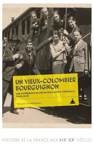 Beispielbild fr Un Vieux-Colombier bourguignon: Une exprience de dcentralisation thtrale (1925-1929) zum Verkauf von medimops