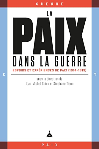Beispielbild fr La paix dans la guerre: Espoirs et expriences de paix (1914-1919) zum Verkauf von Gallix