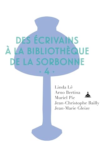 Imagen de archivo de Des crivains  la Bibliothque de la Sorbonne: Volume 4 [Broch] L, Linda; Bertina, Arno; Pic, Muriel; Bailly, Jean-Christophe et Gleize, Jean-Marie a la venta por BIBLIO-NET