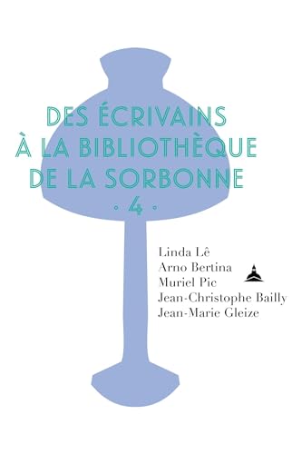 Stock image for Des crivains  la Bibliothque de la Sorbonne: Volume 4 [Broch] L, Linda; Bertina, Arno; Pic, Muriel; Bailly, Jean-Christophe et Gleize, Jean-Marie for sale by BIBLIO-NET