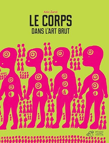 Beispielbild fr Le corps dans l'Art Brut [Reli] Zanzi, Anic zum Verkauf von BIBLIO-NET