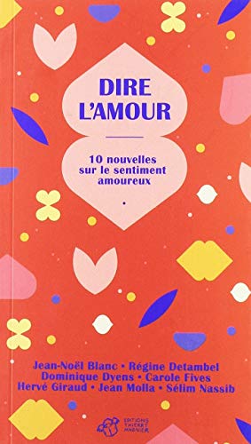 Stock image for Dire l'amour: 10 nouvelles sur le sentiment amoureux [Broch] Collectif; Blanc, Jean-Nol; Detambel, Rgine et Cruschiform for sale by BIBLIO-NET