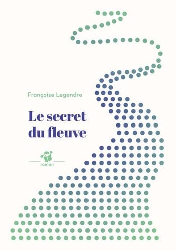 Beispielbild fr Le secret du fleuve [Broch] Legendre, Franoise zum Verkauf von BIBLIO-NET