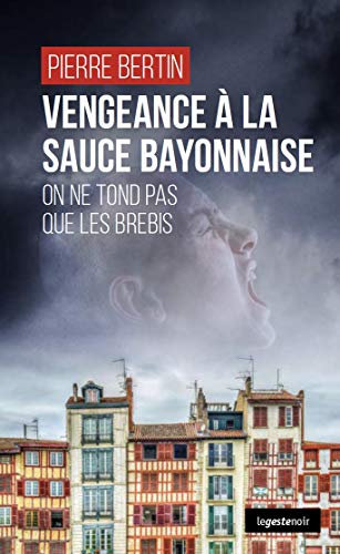 Imagen de archivo de Vengeance a la Sauce Bayonnaise - on Ne Tond Pas Que les Brebis a la venta por Ammareal
