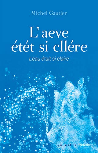 Imagen de archivo de L'aeve tt si cllre - L'eau tait si claire: Edition en poitevin-saintongeais a la venta por medimops