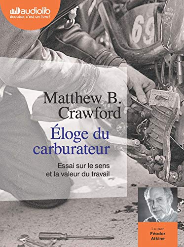 Beispielbild fr loge du carburateur - Essai sur le sens et la valeur du travail: Livre audio 1 CD MP3 [CD] Crawford, Matthew B.; Atkine, Fodor et Saint-Upry, Marc zum Verkauf von BIBLIO-NET