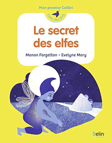 Imagen de archivo de Le secret des elfes: Mon premier Colibri Fargetton, Manon et Mary, Evelyne a la venta por BIBLIO-NET