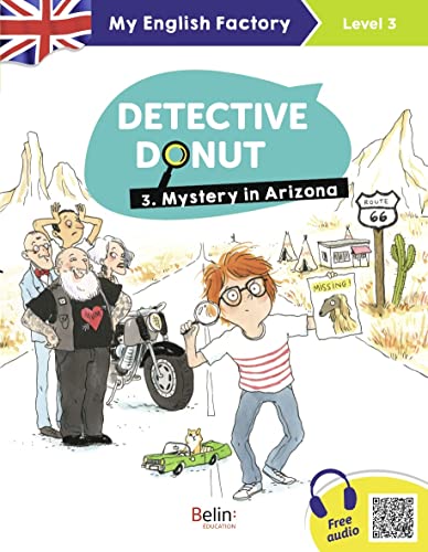 Stock image for My English Factory - Detective Donut 3. Mystery in Arizona (Level 3) [Broch] Bisson, Sarah; Lansonneur, Sraphine; Garnier, Isabelle et Ceulemans, glantine for sale by BIBLIO-NET