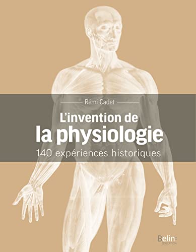 Imagen de archivo de L'invention de la physiologie: 140 expriences historiques a la venta por Gallix