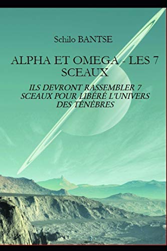 Stock image for ALPHA ET OMEGA - LES 7 SCEAUX: ILS DEVRONT RASSEMBLER 7 SCEAUX POUR LIBR L'UNIVERS DES TNBRES (French Edition) for sale by Lucky's Textbooks