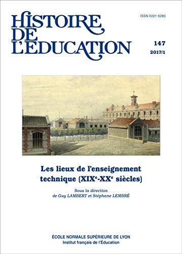 9791036200120: Histoire de l'Education, N 147/2017. les Lieux de l'Enseignement Tec Hnique (Xixe-Xxe Siecles)