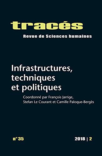 Stock image for Traces, N 35/2018. Infrastructures, Techniques et Politiques [Broch] JARRIGE FRANCOIS LE for sale by BIBLIO-NET