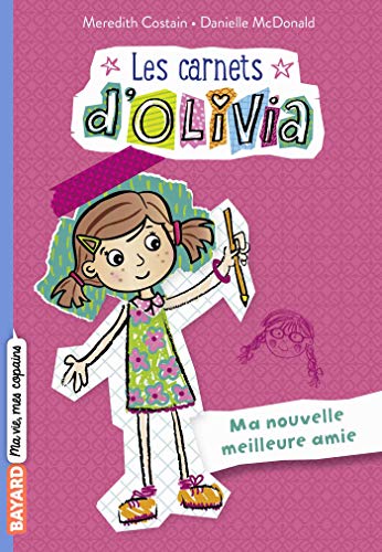 Stock image for Les Carnets d'Olivia, Tome 01: Ma nouvelle meilleure amie for sale by Ammareal
