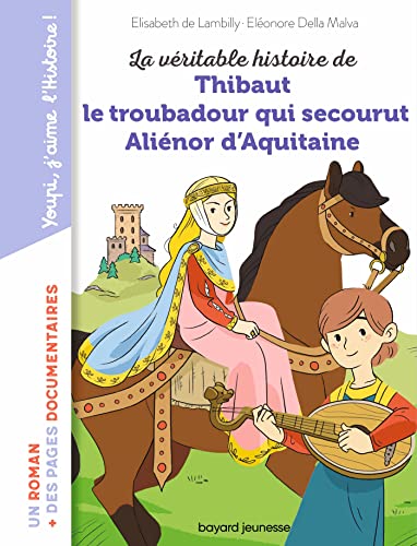 Beispielbild fr La vritable histoire de Thibaut, le troubadour qui secourut Alinor d'Aquitaine [Broch] Lambilly, Elisabeth de et Della Malva, Elonore zum Verkauf von BIBLIO-NET