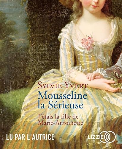 Stock image for Mousseline la Srieuse: J'tais la fille de Marie-Antoinette for sale by Ammareal