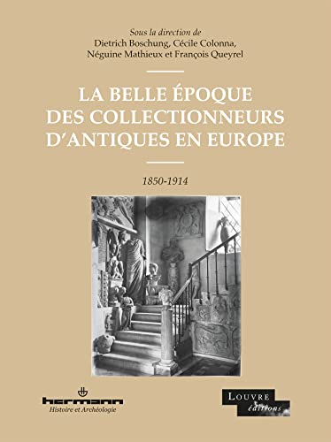 Stock image for La Belle poque des collectionneurs d'antiques en Europe: 1850-1914 for sale by Gallix