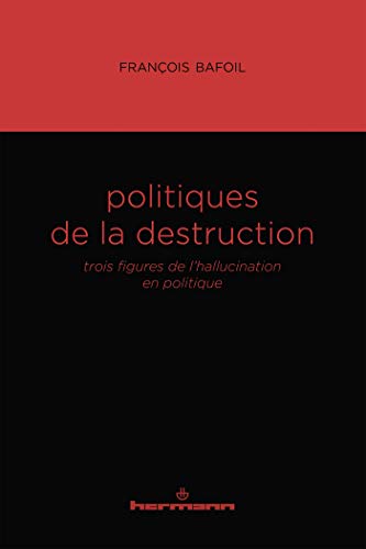 Beispielbild fr Politiques De La Destruction : Trois Figures De L'hallucination En Politique zum Verkauf von RECYCLIVRE