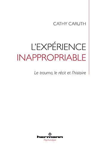 Beispielbild fr L'exprience inappropriable: Le trauma, le rcit et l'histoire zum Verkauf von Gallix