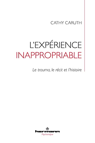 Stock image for L'exprience inappropriable: Le trauma, le rcit et l'histoire for sale by Gallix