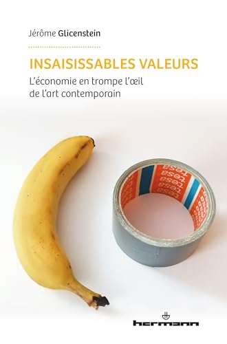 Beispielbild fr Insaisissables valeurs: L'conomie en trompe-l'oeil de l'art contemporain zum Verkauf von medimops