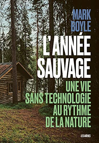 Beispielbild fr L'anne Sauvage : Une Vie Sans Technologie Au Rythme De La Nature zum Verkauf von RECYCLIVRE