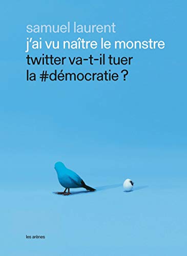 Beispielbild fr J'ai vu natre le monstre - Twitter va-t-il tuer la #dmocratie ? zum Verkauf von Ammareal