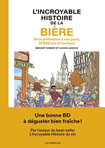 Beispielbild fr L'Incroyable histoire de la bire - De la prhistoire  nos jours, 15 000 ans d'aventure zum Verkauf von Gallix