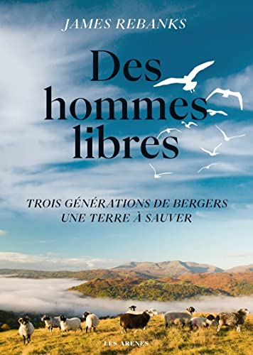 Stock image for Des hommes libres - Une terre trois gnrations de bergers, une terre  sauver for sale by Ammareal