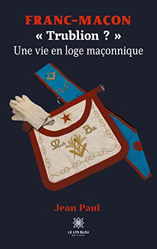 Stock image for Franc-maon: Trublion ? Une vie en loge maonnique (French Edition) for sale by Lucky's Textbooks