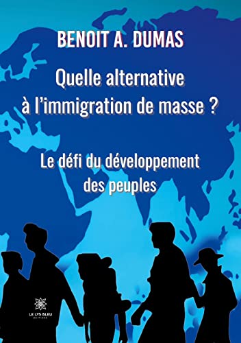 Stock image for Quelle alternative  l'immigration de masse ?: Le dfi du dveloppement des peuples (French Edition) for sale by Lucky's Textbooks