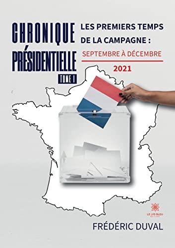 Beispielbild fr Chronique prsidentielle: Tome I: Les premiers temps de la campagne : septembre  dcembre 2021 zum Verkauf von medimops