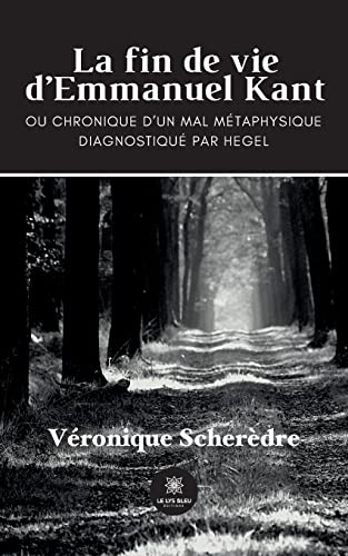 Beispielbild fr La fin de vie d'Emmanuel Kant:Ou chronique d'un mal m taphysique zum Verkauf von Ria Christie Collections
